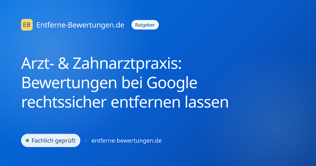 Arzt- & Zahnarztpraxis: Bewertungen bei Google rechtssicher entfernen lassen