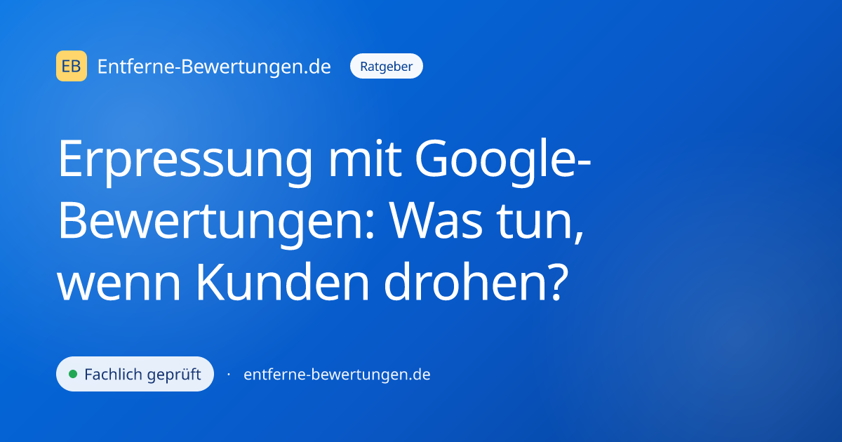 Erpressung mit Google-Bewertungen: Was tun, wenn Kunden drohen?