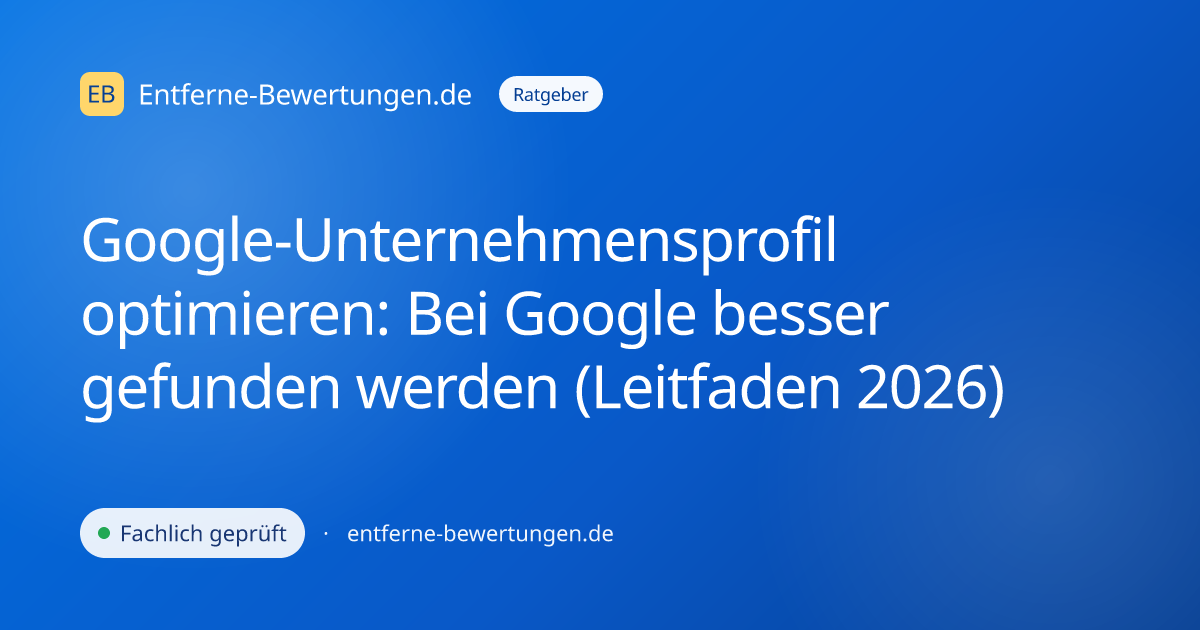 Google-Unternehmensprofil optimieren: Bei Google besser gefunden werden (Leitfaden 2026)