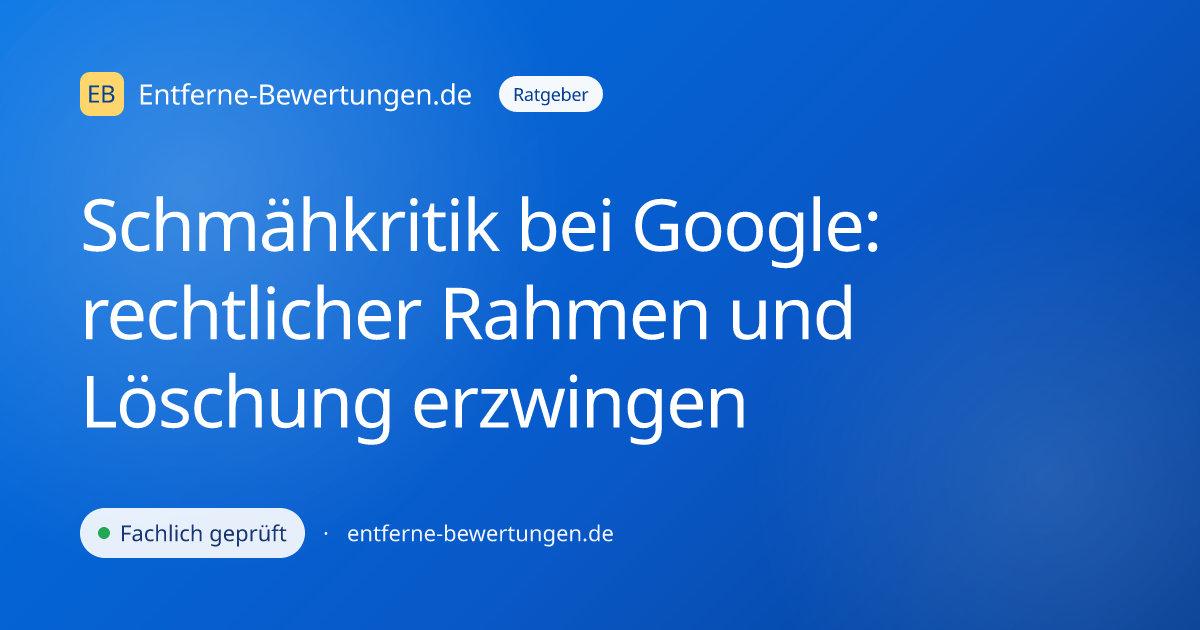 Schmähkritik bei Google: rechtlicher Rahmen und Löschung erzwingen